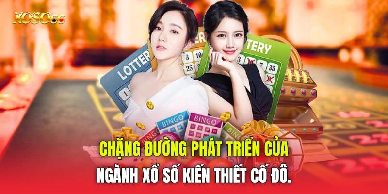 Chặng đường phát triển của ngành xổ số kiến thiết cố đô. Chặng đường phát triển của ngành xổ số kiến thiết cố đô.