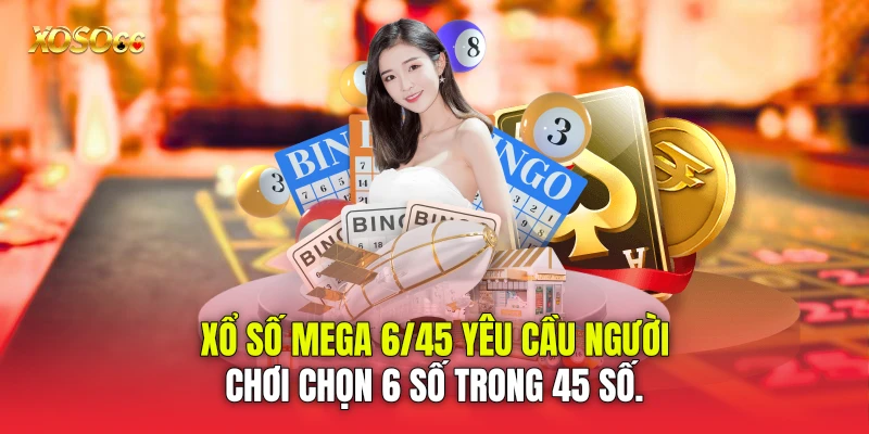 Xổ số Mega 6/45 yêu cầu người chơi chọn 6 số trong 45 số. Xổ số Mega 6/45 yêu cầu người chơi chọn 6 số trong 45 số.